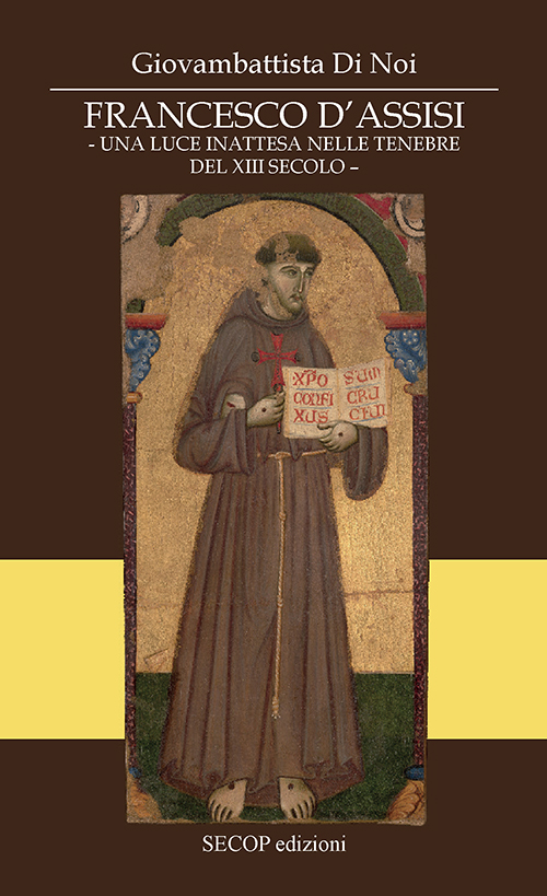 FRANCESCO D'ASSISI - Una luce inattesa nelle tenebre del XIII secolo –